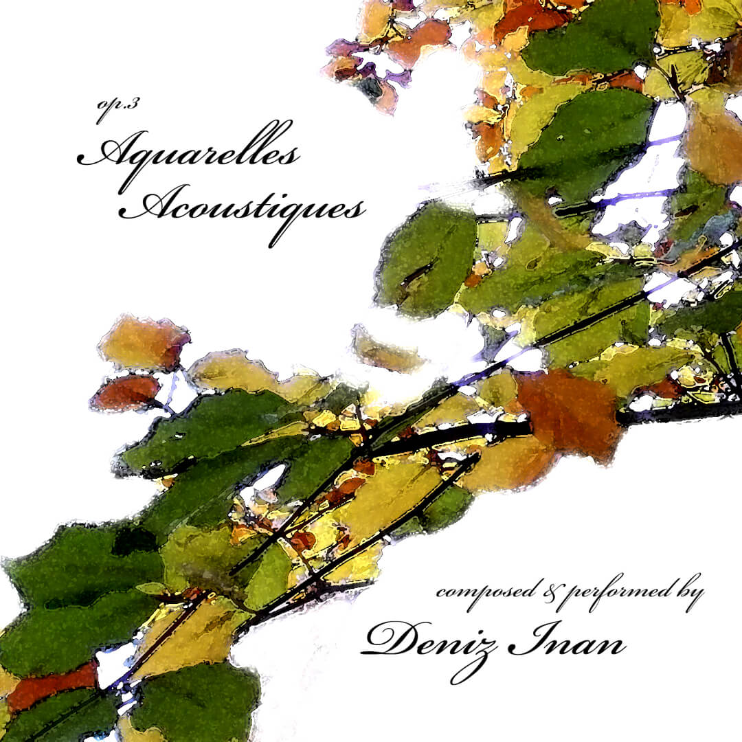 Deniz Inan | Op. 3 - Aquarelles Acoustiques