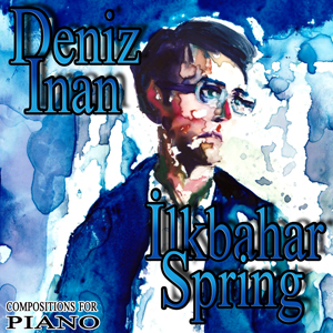 Ilkbahar, Spring - Deniz Inan | Komponist & Arrangeur